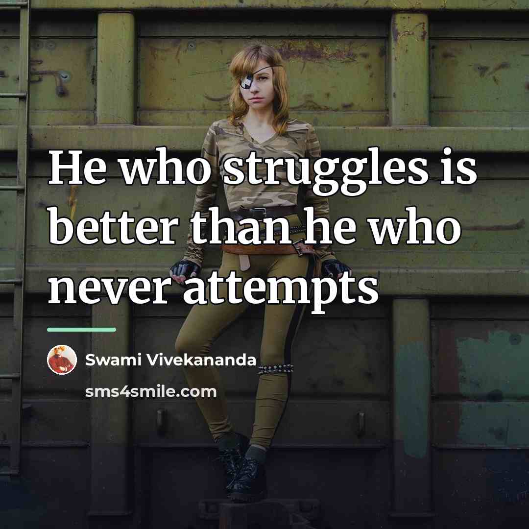 “He who struggles is better than he who never attempts…” quote by Swami Vivekananda