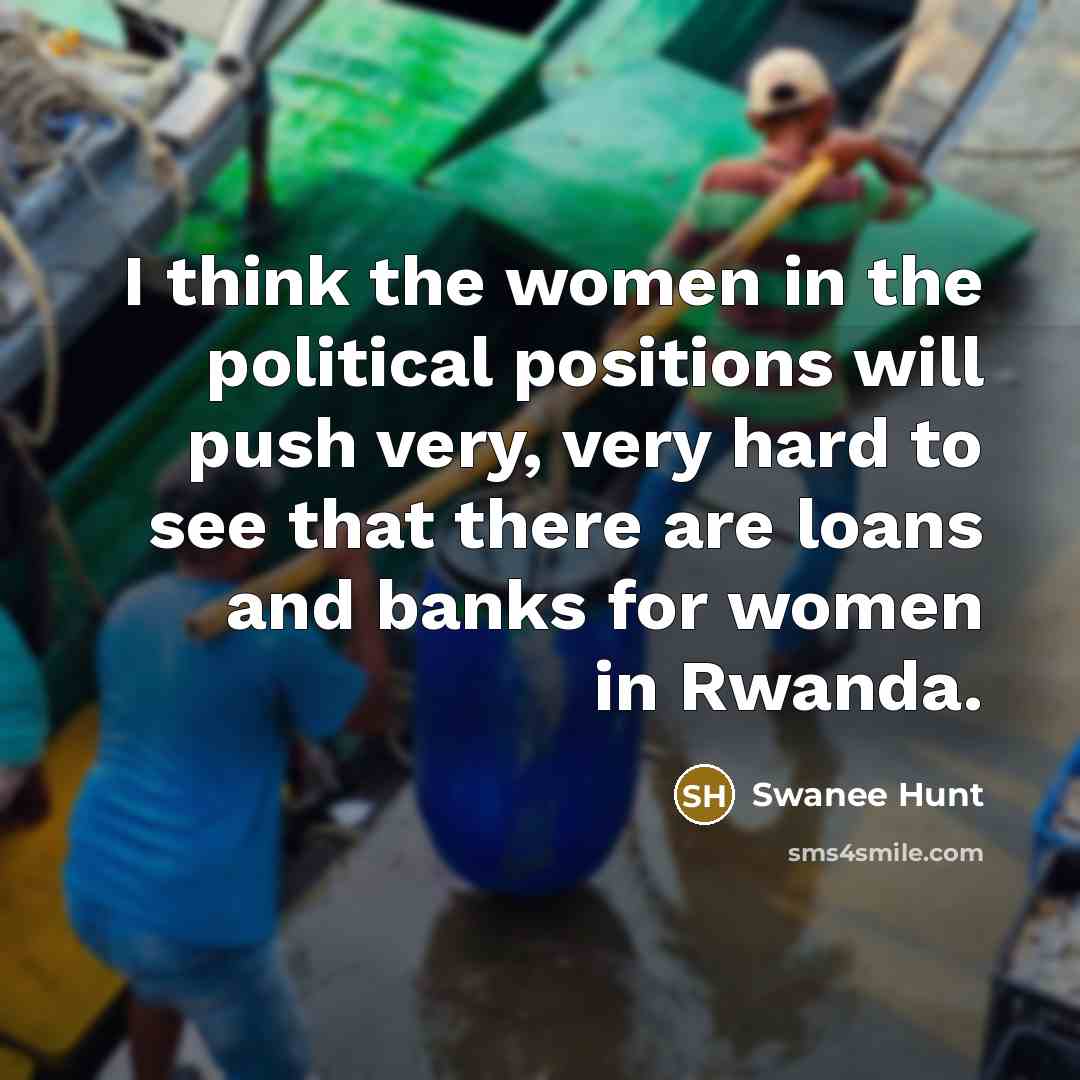 “I think the women in the political positions will push…” quote by Swanee Hunt