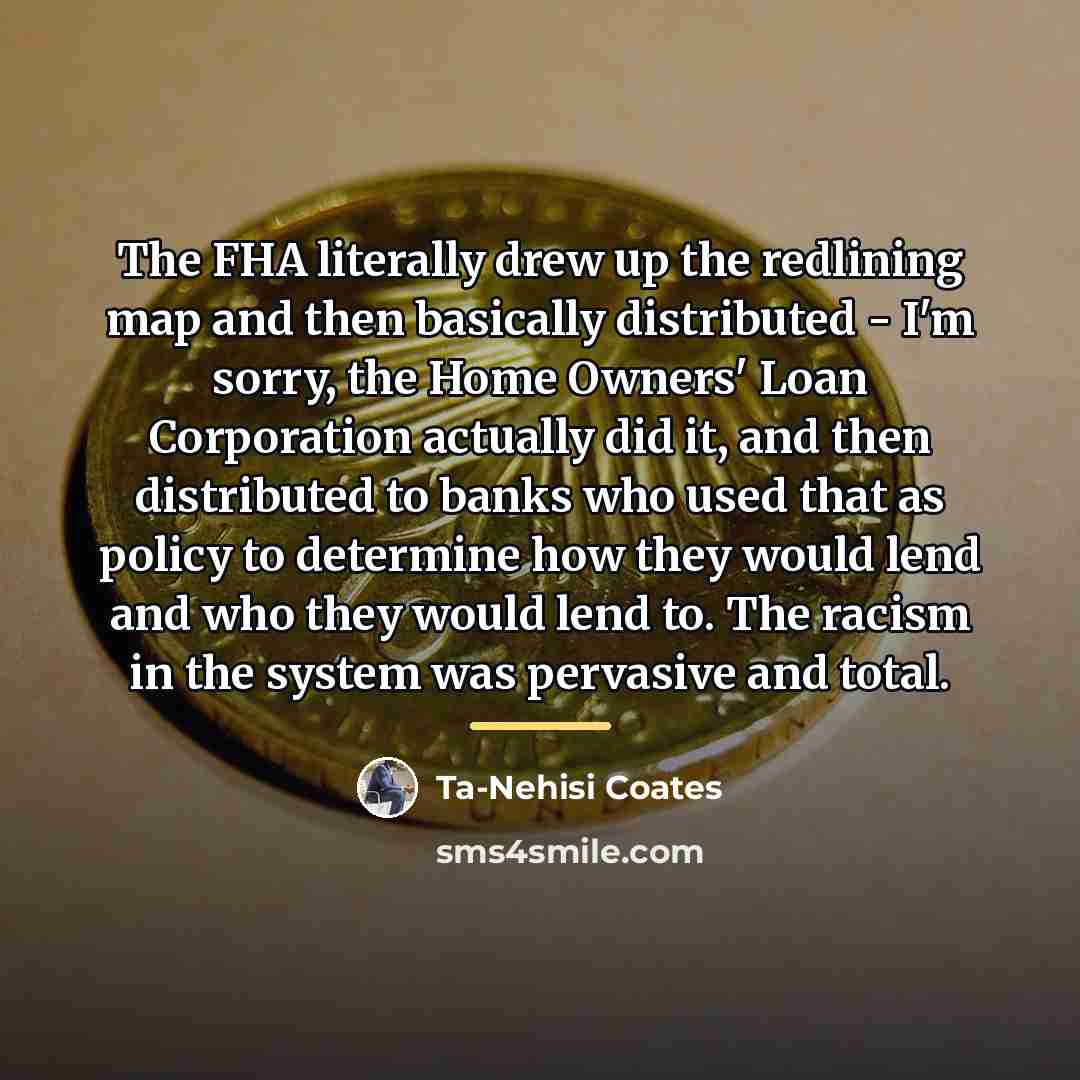 “The FHA literally drew up the redlining map and then…” quote by Ta-Nehisi Coates