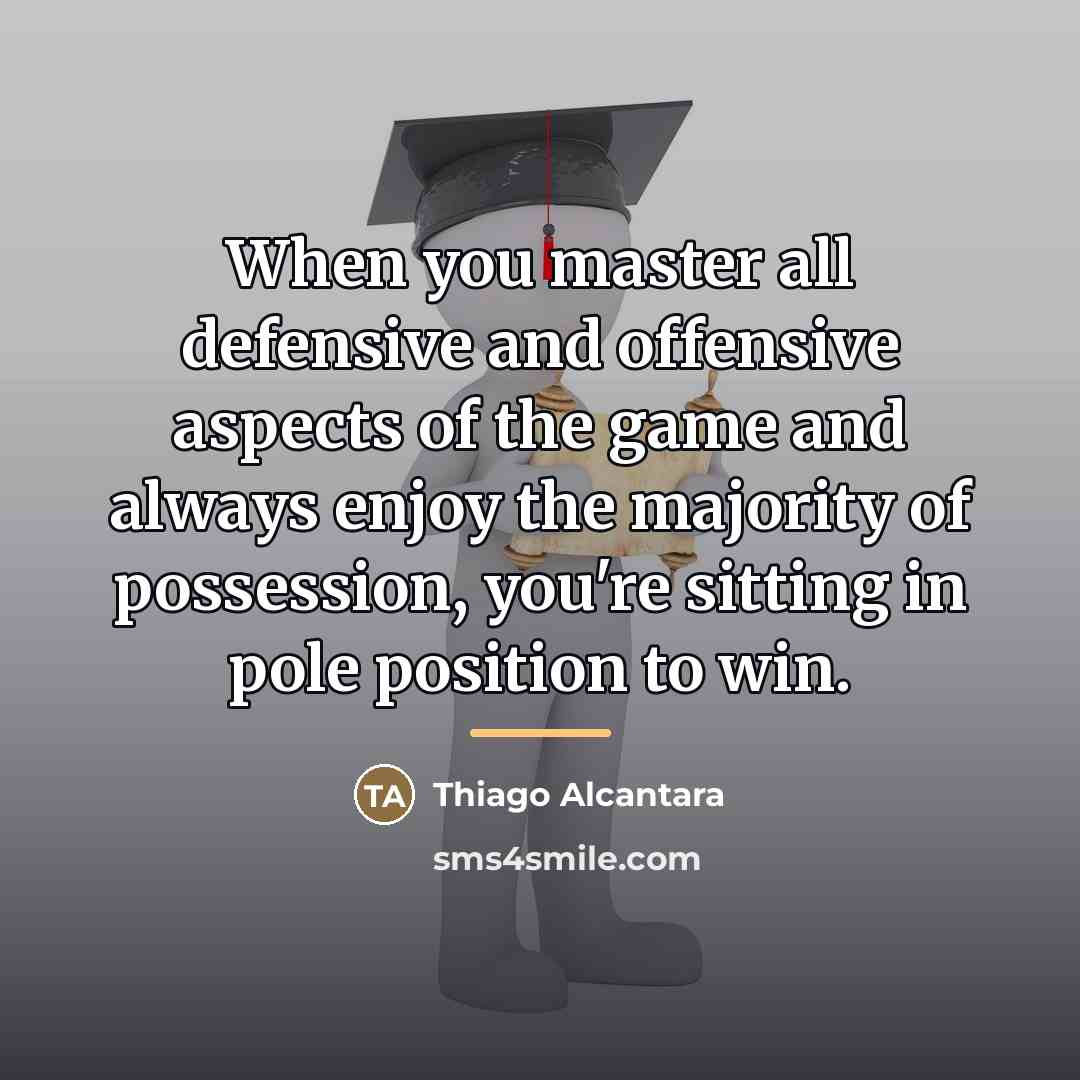 “When you master all defensive and offensive aspects of the…” quote by Thiago Alcantara