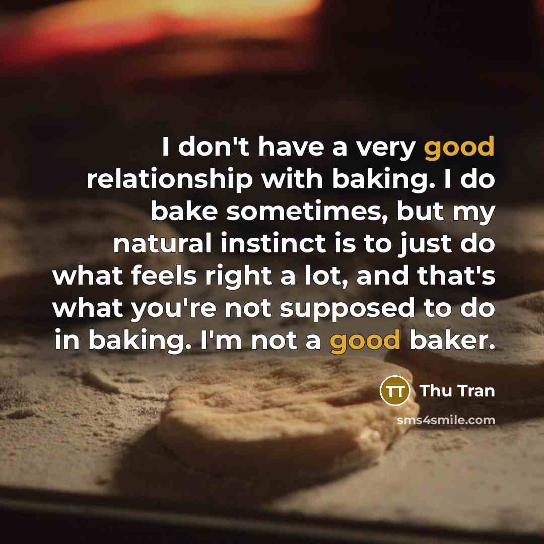 “I don't have a very good relationship with baking. I…” quote by Thu Tran