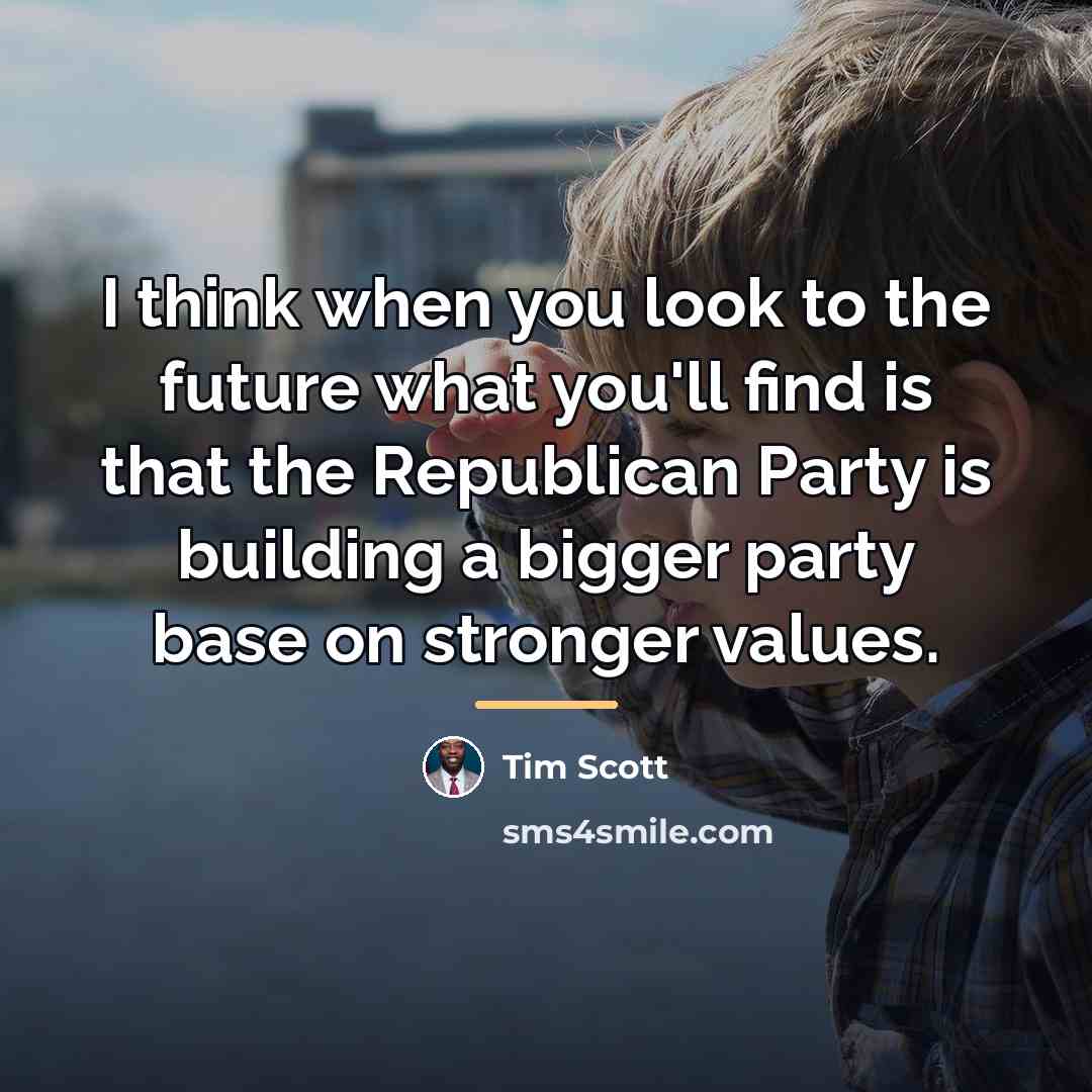 “I think when you look to the future what you'll…” quote by Tim Scott