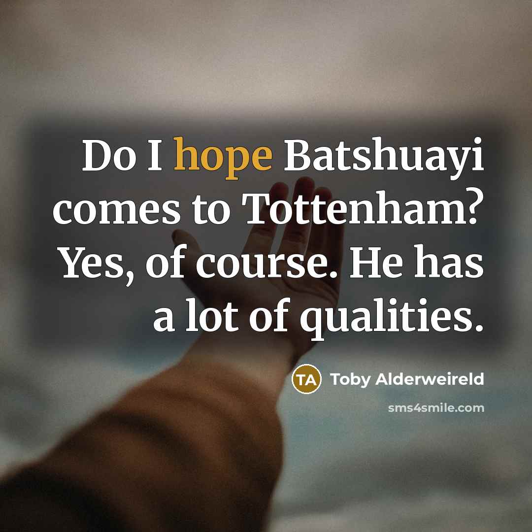 “Do I hope Batshuayi comes to Tottenham? Yes, of course.…” quote by Toby Alderweireld