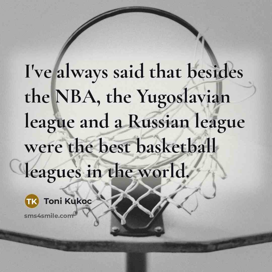 “I've always said that besides the NBA, the Yugoslavian league…” quote by Toni Kukoc