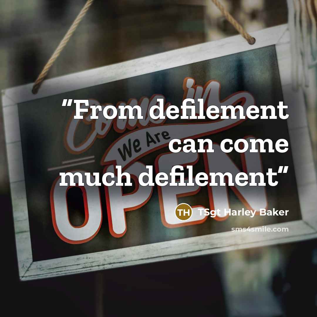 “From defilement can come much defilement” quote by TSgt Harley Baker