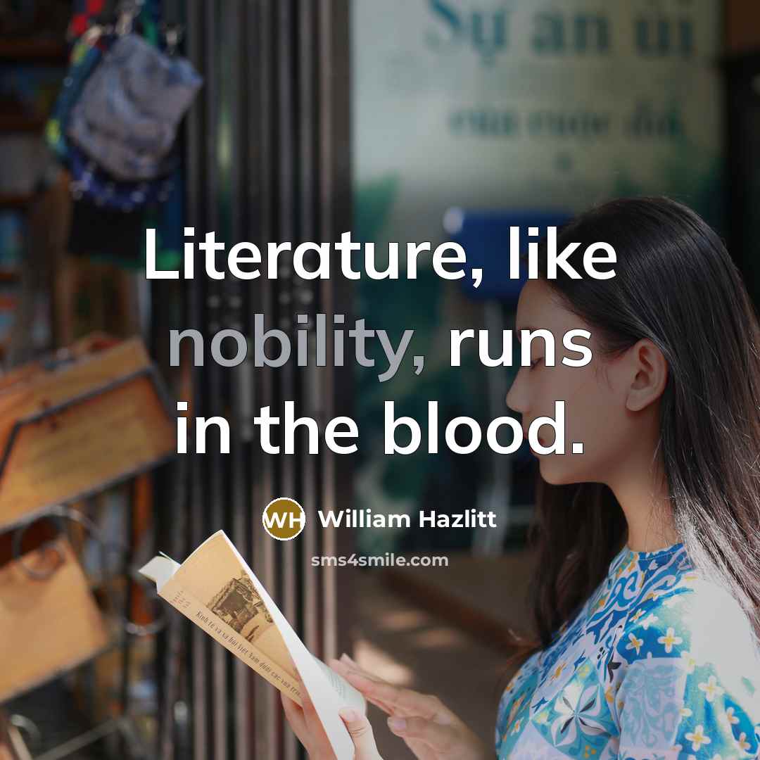 “Literature, like nobility, runs in the blood.…” quote by William Hazlitt