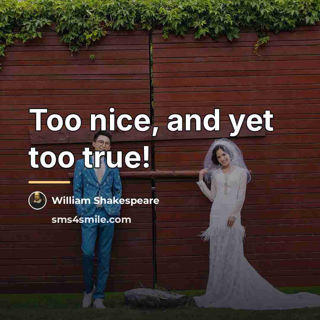 “Too nice, and yet too true!…” quote by William Shakespeare