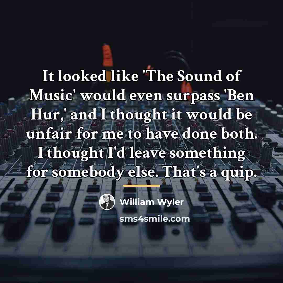 “It looked like 'The Sound of Music' would even surpass…” quote by William Wyler