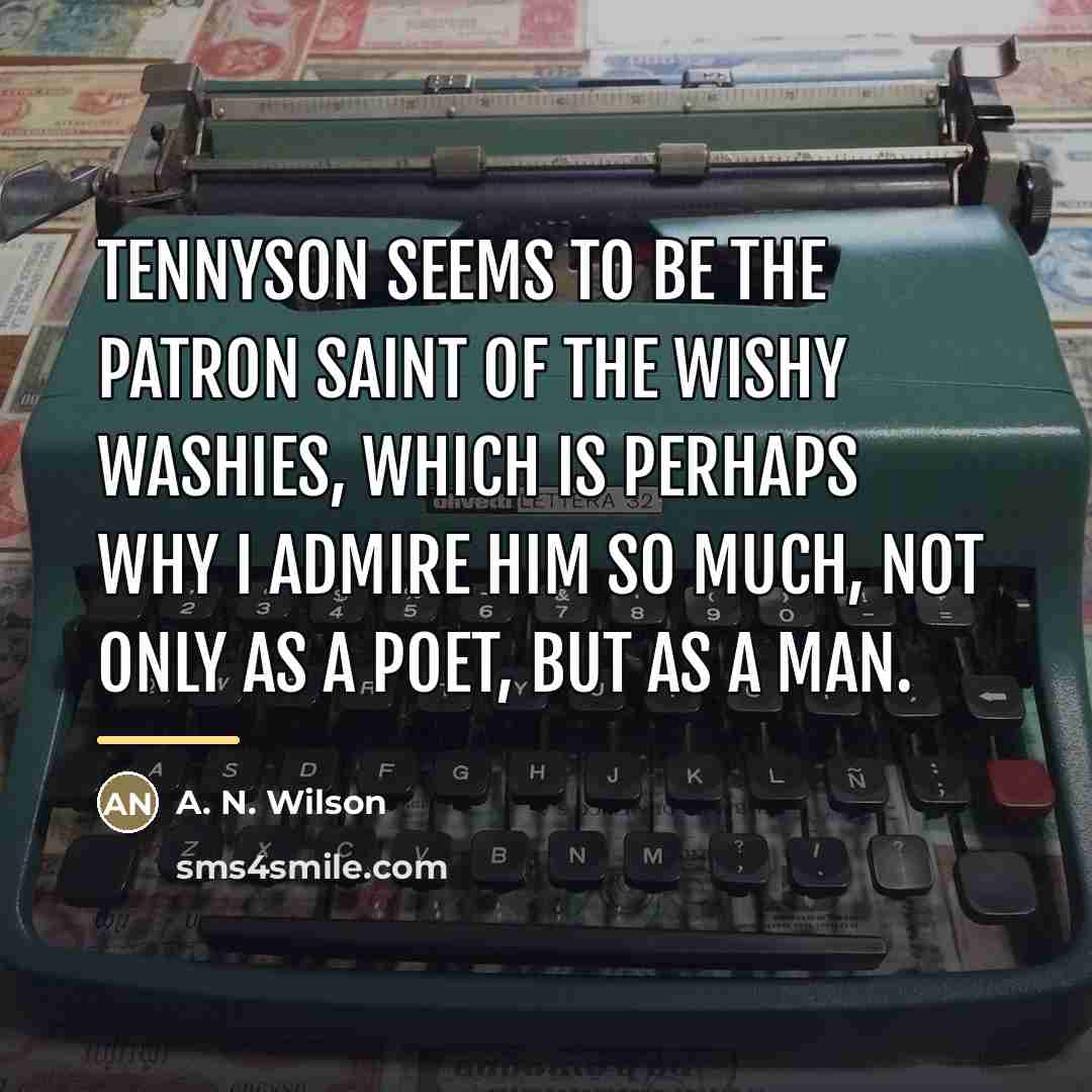 “Tennyson seems to be the patron saint of the wishy…” quote by A. N. Wilson