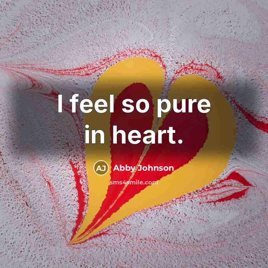“I feel so pure in heart.…” quote by Abby Johnson
