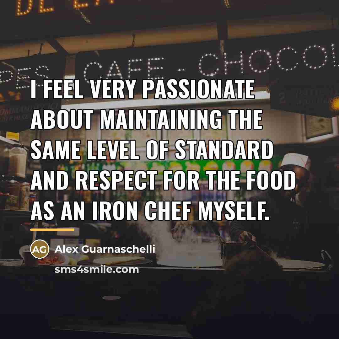 “I feel very passionate about maintaining the same level of…” quote by Alex Guarnaschelli