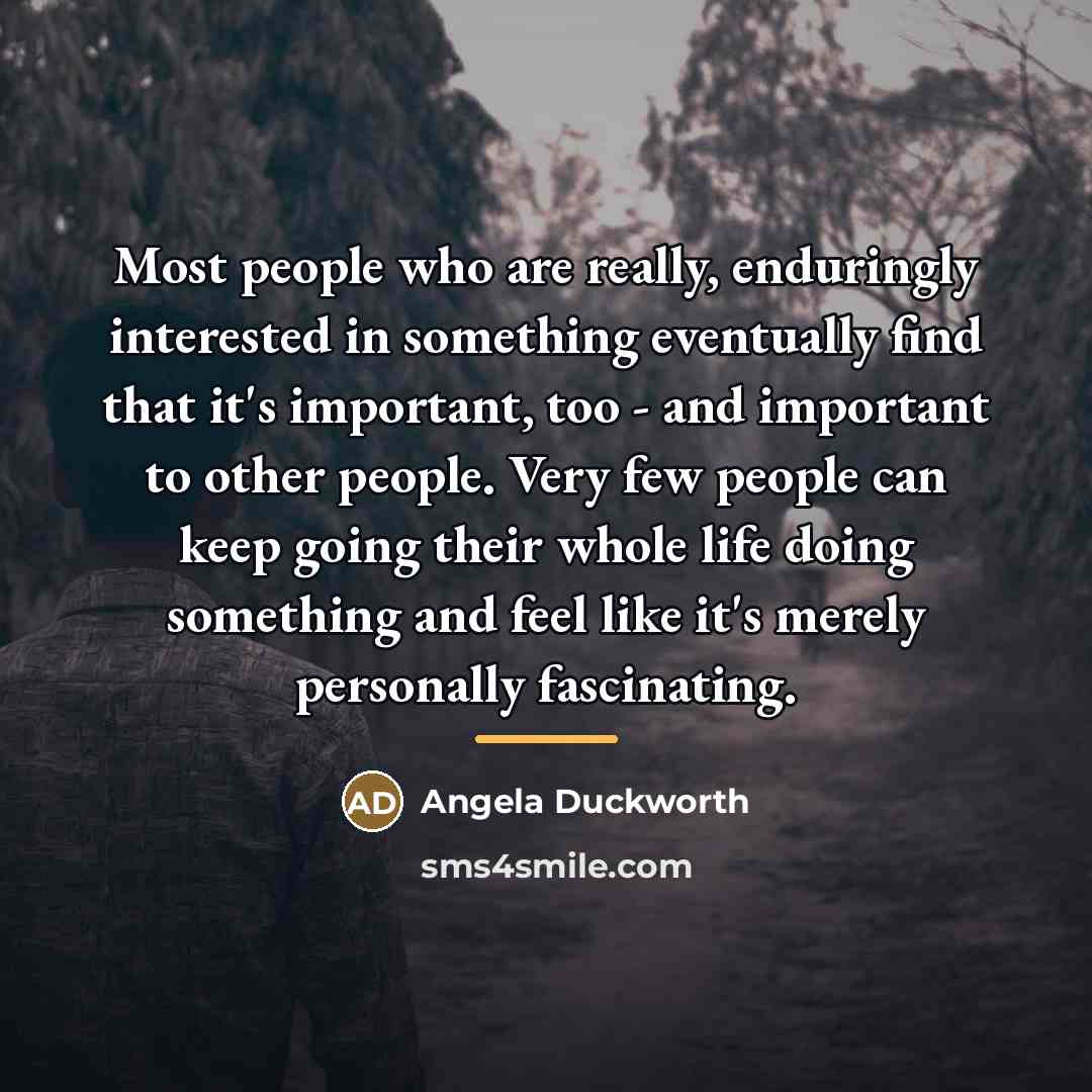 “Most people who are really, enduringly interested in something eventually…” quote by Angela Duckworth
