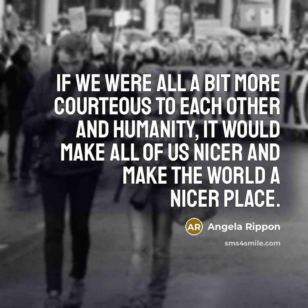 “If we were all a bit more courteous to each…” quote by Angela Rippon