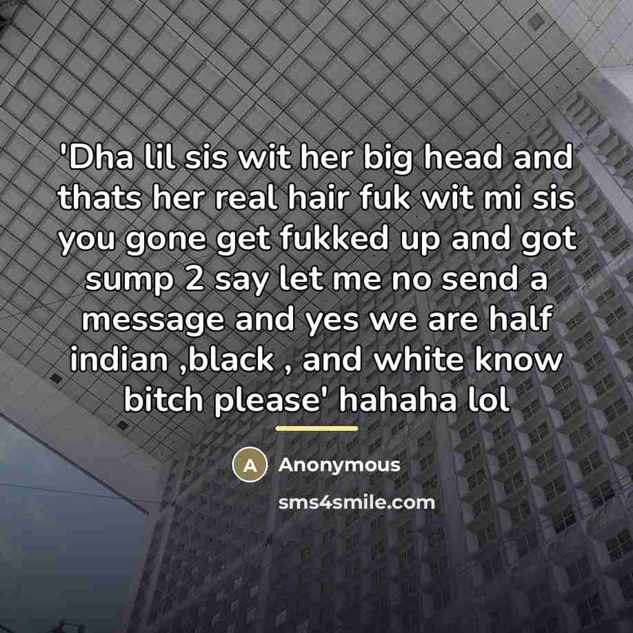 “'Dha lil sis wit her big head and thats her…” quote by Anonymous