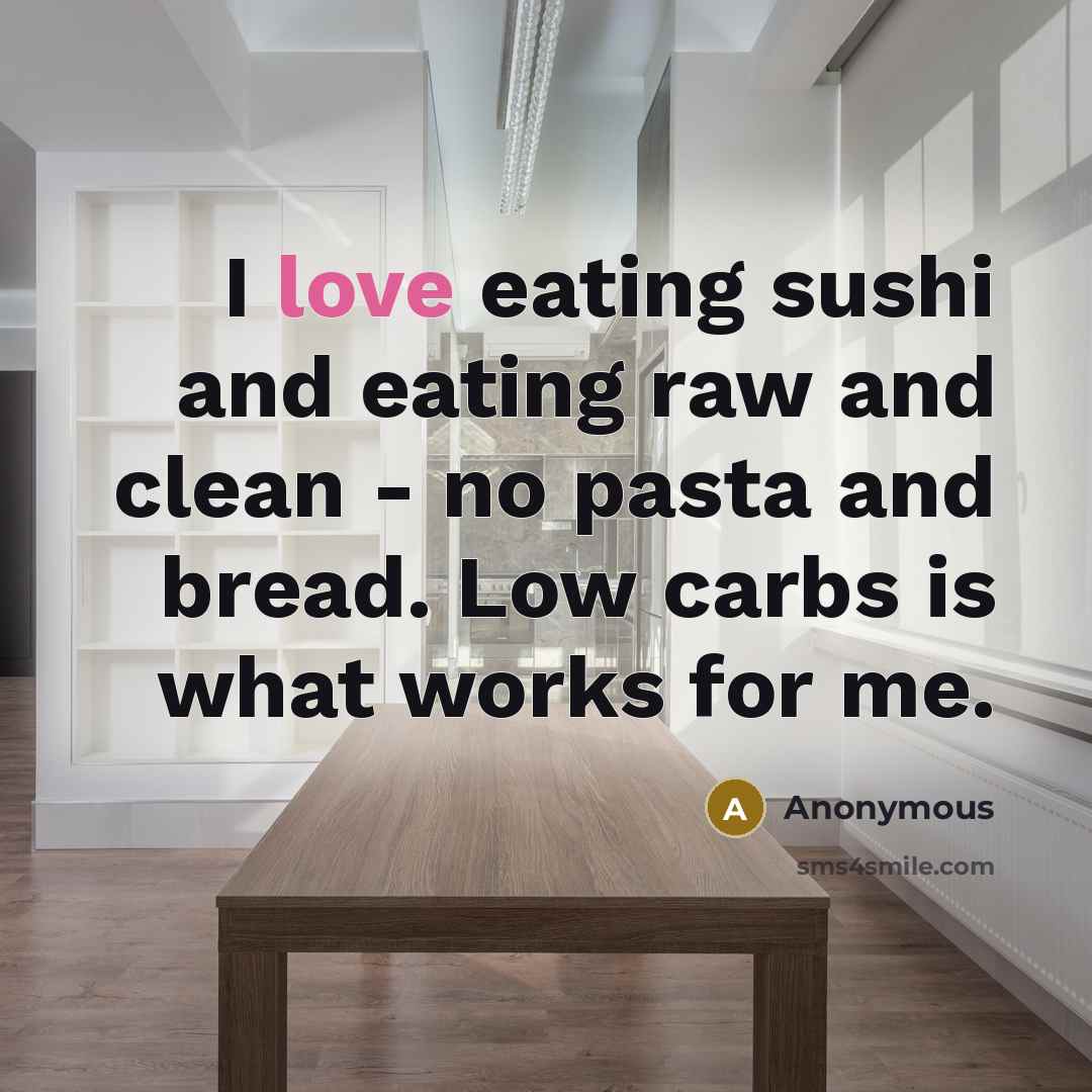 “I love eating sushi and eating raw and clean -…” quote by Anonymous