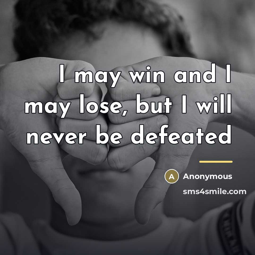 “I may win and I may lose, but I will…” quote by Anonymous
