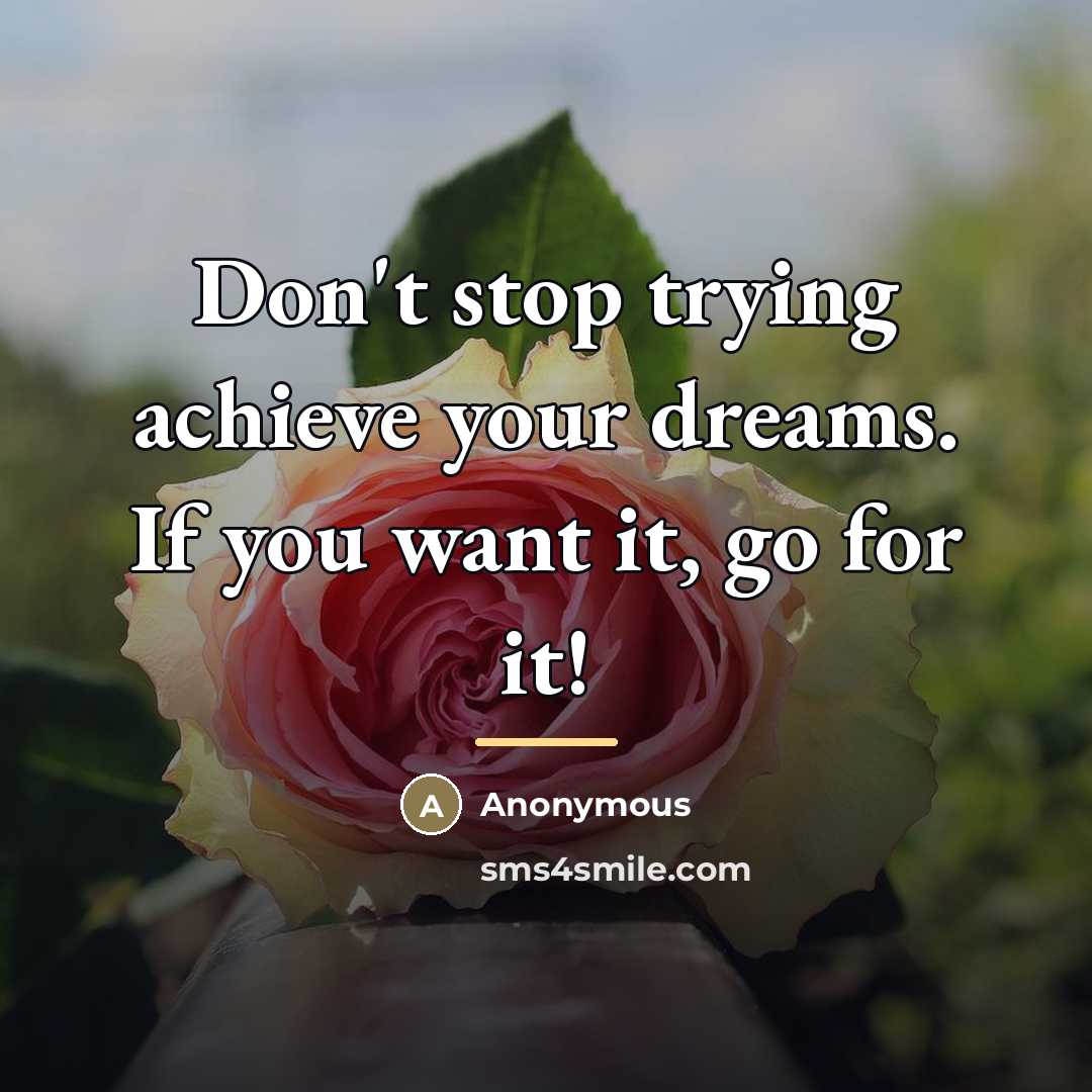 “Don't stop trying achieve your dreams. If you want it,…” quote by Anonymous