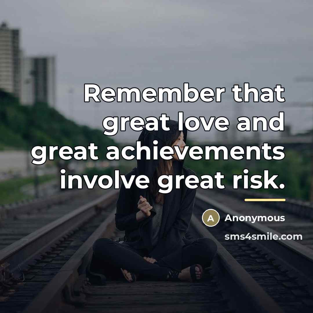 “Remember that great love and great achievements involve great risk.…” quote by Anonymous