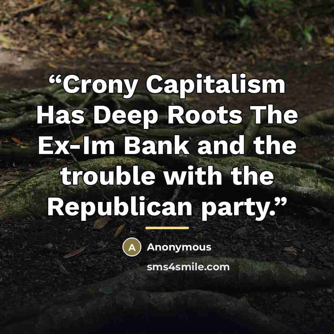 “Crony Capitalism Has Deep Roots The Ex-Im Bank and the trouble with the Republican party.” quote by Anonymous