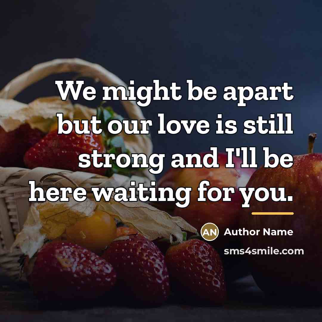“We might be apart but our love is still strong…” quote by Author Name
