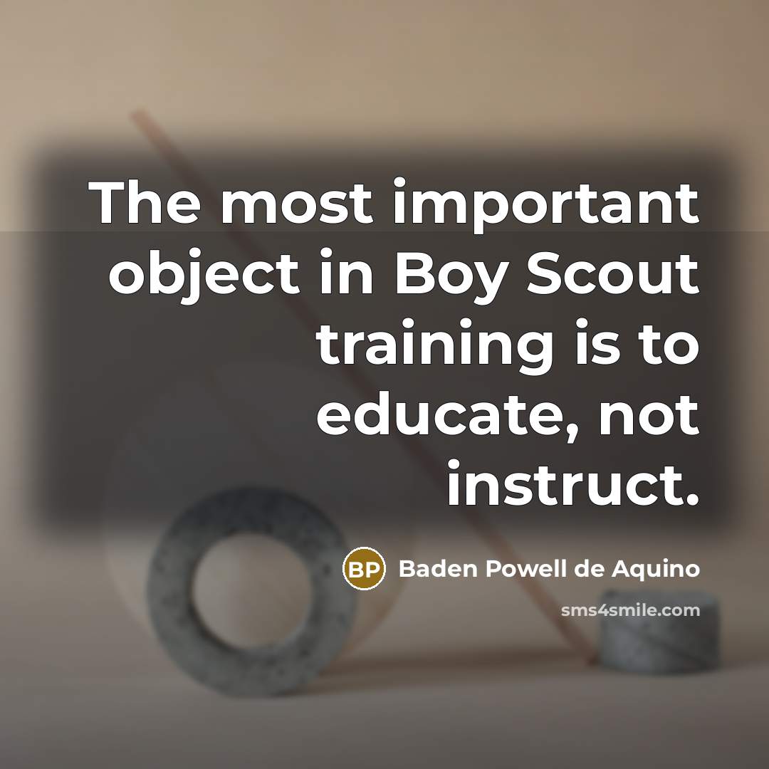 “The most important object in Boy Scout training is to…” quote by Baden Powell de Aquino