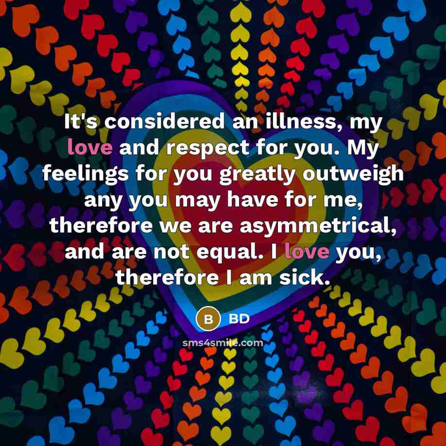 “It's considered an illness, my love and respect for you.…” quote by BD