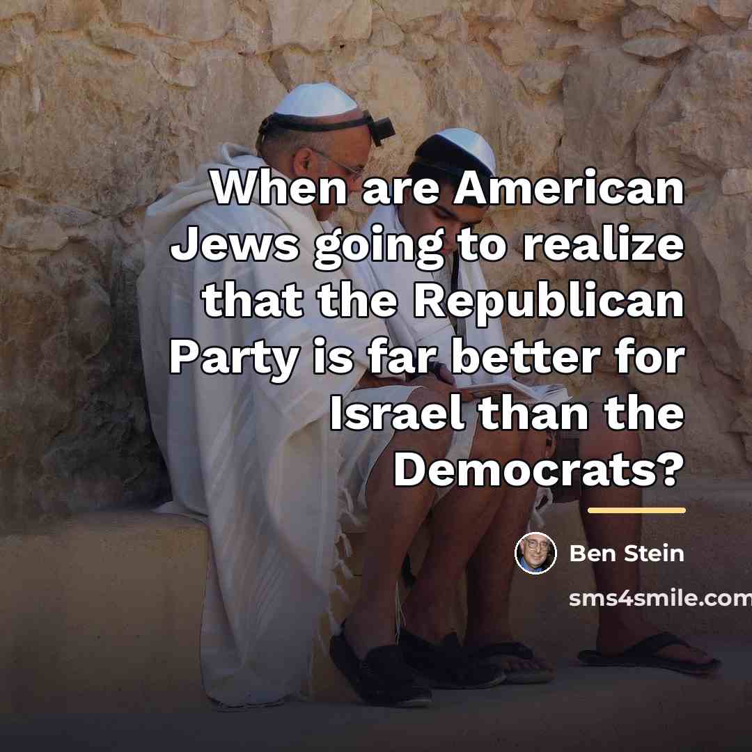 “When are American Jews going to realize that the Republican…” quote by Ben Stein