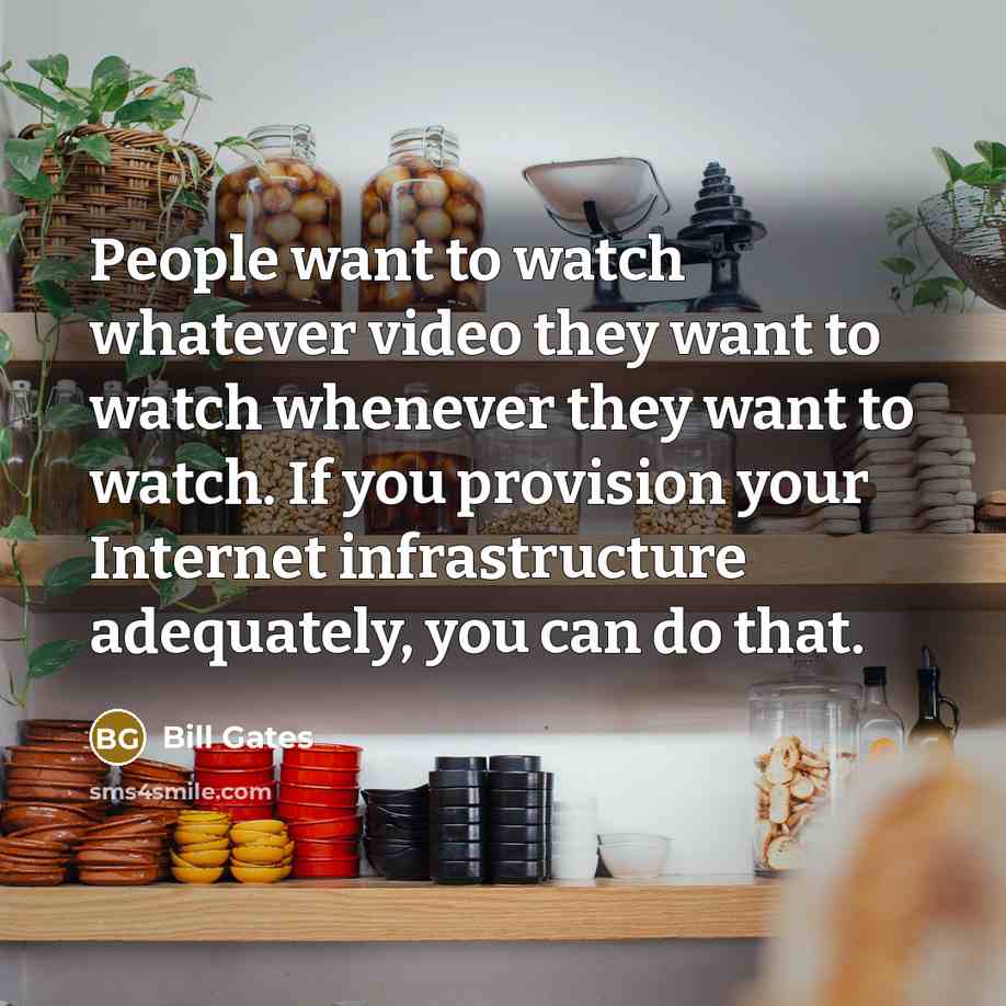 “People want to watch whatever video they want to watch…” quote by Bill Gates