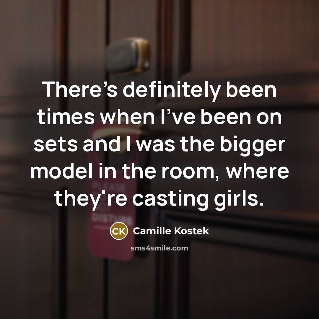 “There's definitely been times when I've been on sets and…” quote by Camille Kostek