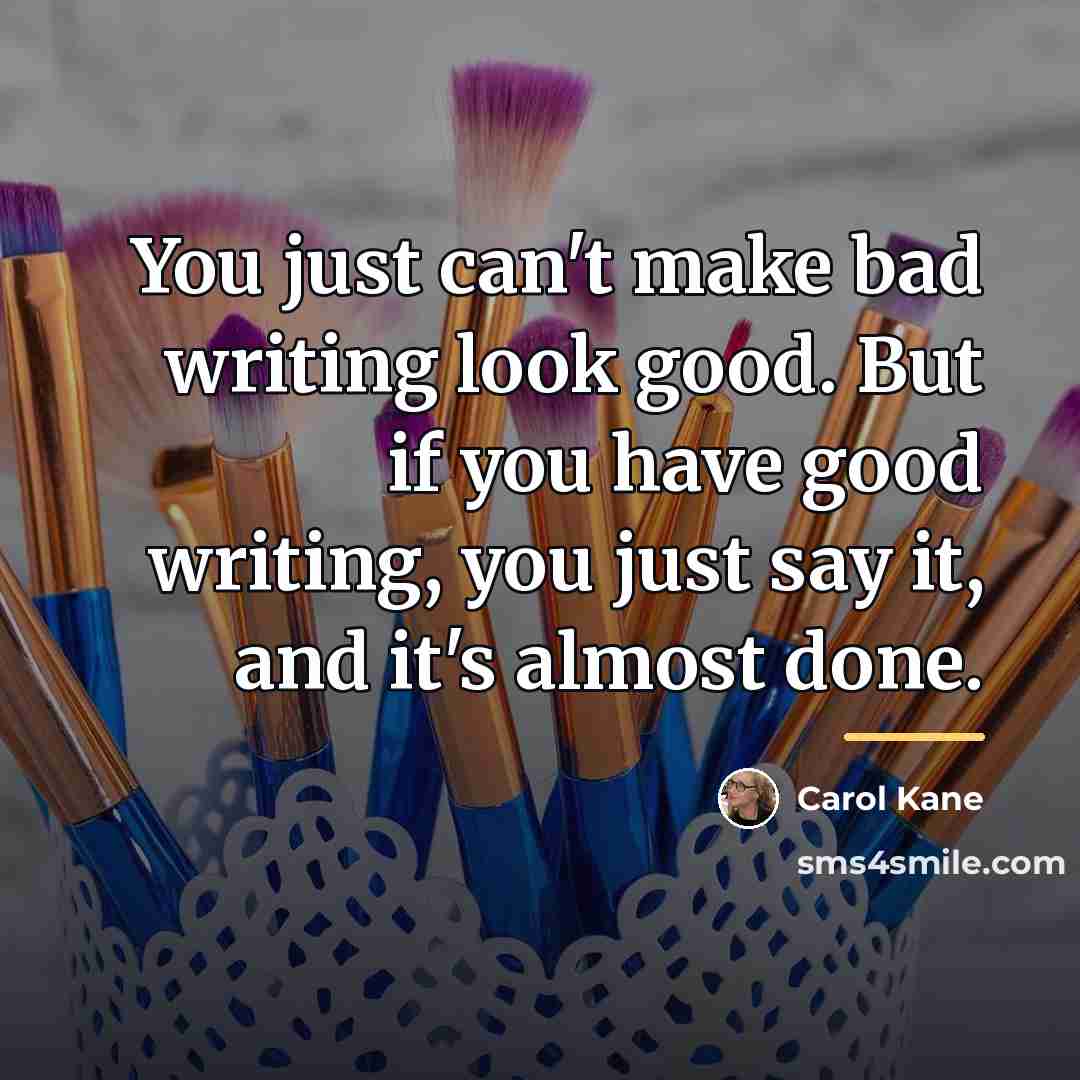 “You just can't make bad writing look good. But if…” quote by Carol Kane