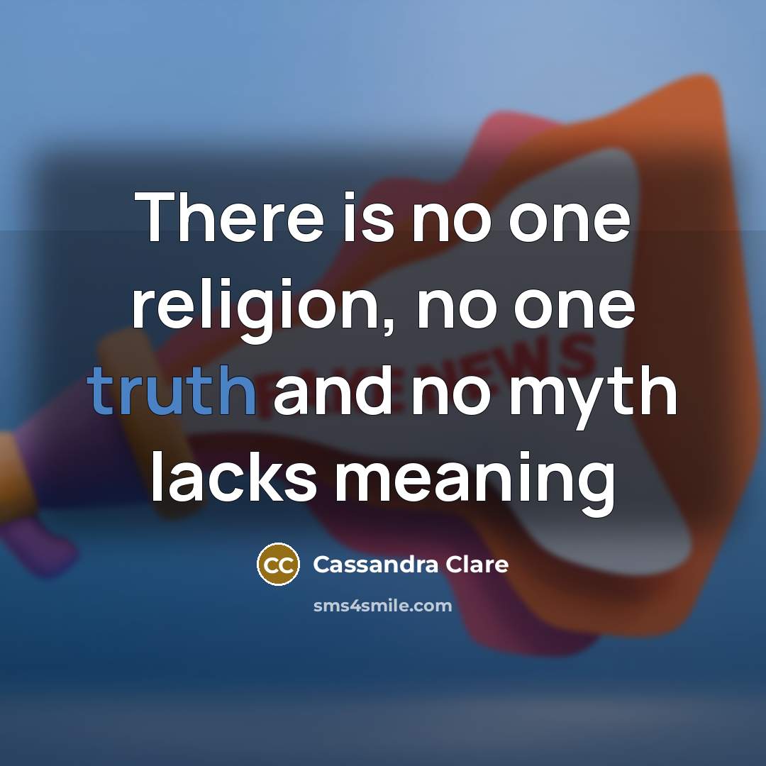 “There is no one religion, no one truth and no…” quote by Cassandra Clare