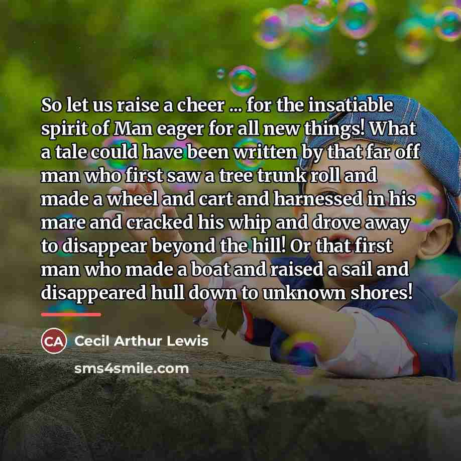 “So let us raise a cheer ... for the insatiable…” quote by Cecil Arthur Lewis