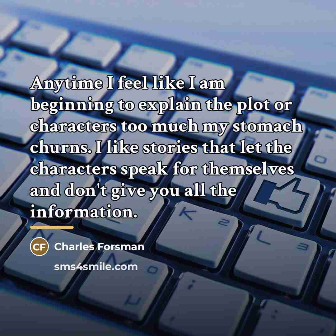 “Anytime I feel like I am beginning to explain the…” quote by Charles Forsman