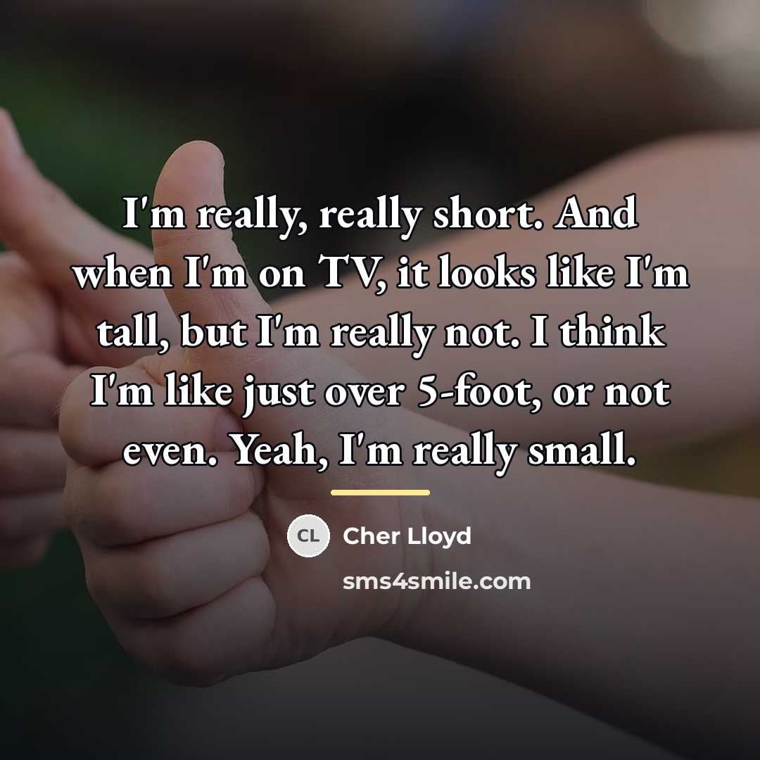 “I'm really, really short. And when I'm on TV, it…” quote by Cher Lloyd