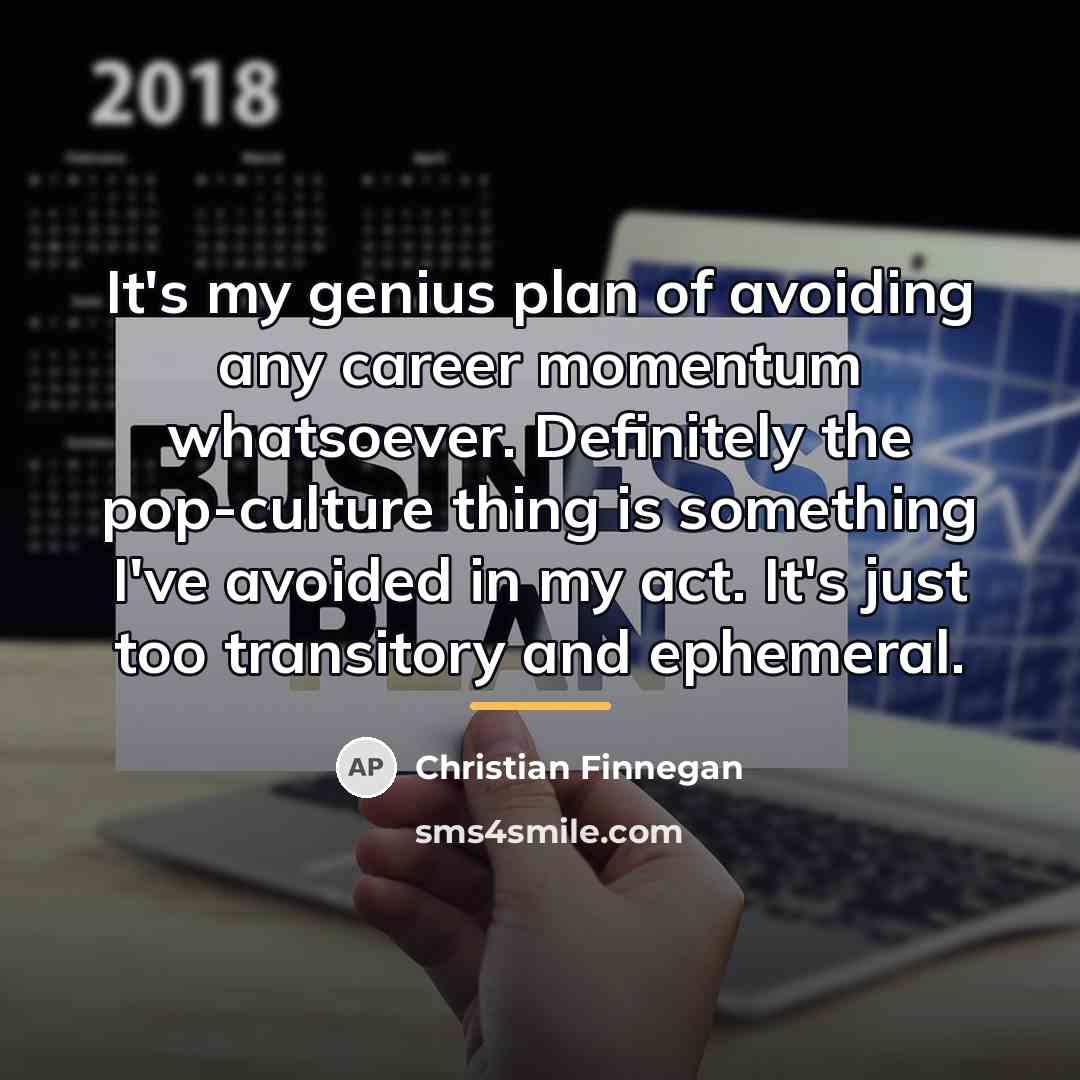 “It's my genius plan of avoiding any career momentum whatsoever.…” quote by Christian Finnegan