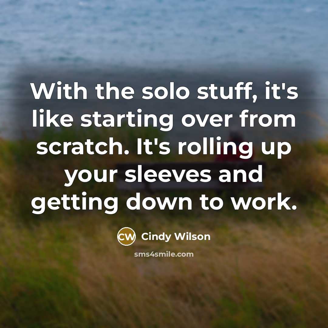 “With the solo stuff, it's like starting over from scratch.…” quote by Cindy Wilson