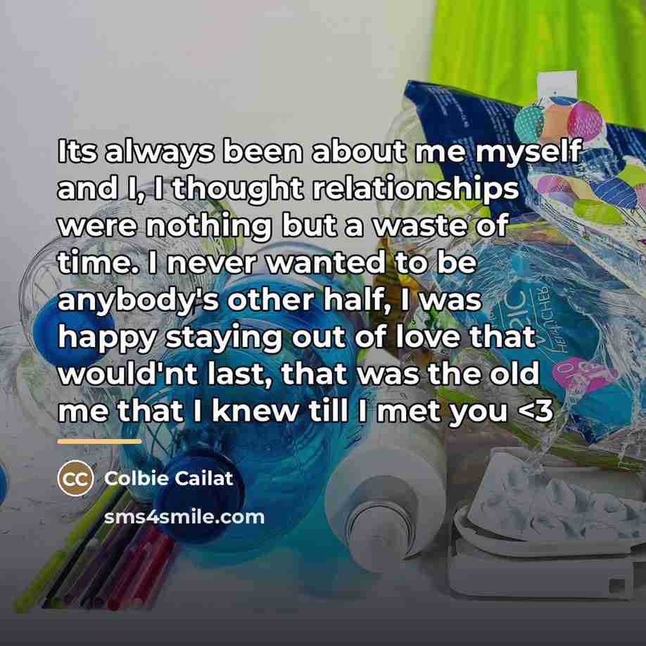 “Its always been about me myself and I, I thought…” quote by Colbie Cailat