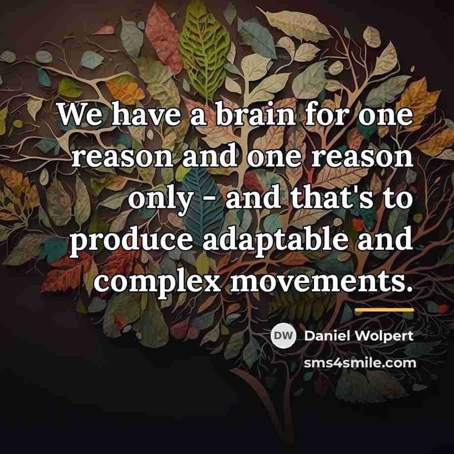 “We have a brain for one reason and one reason…” quote by Daniel Wolpert