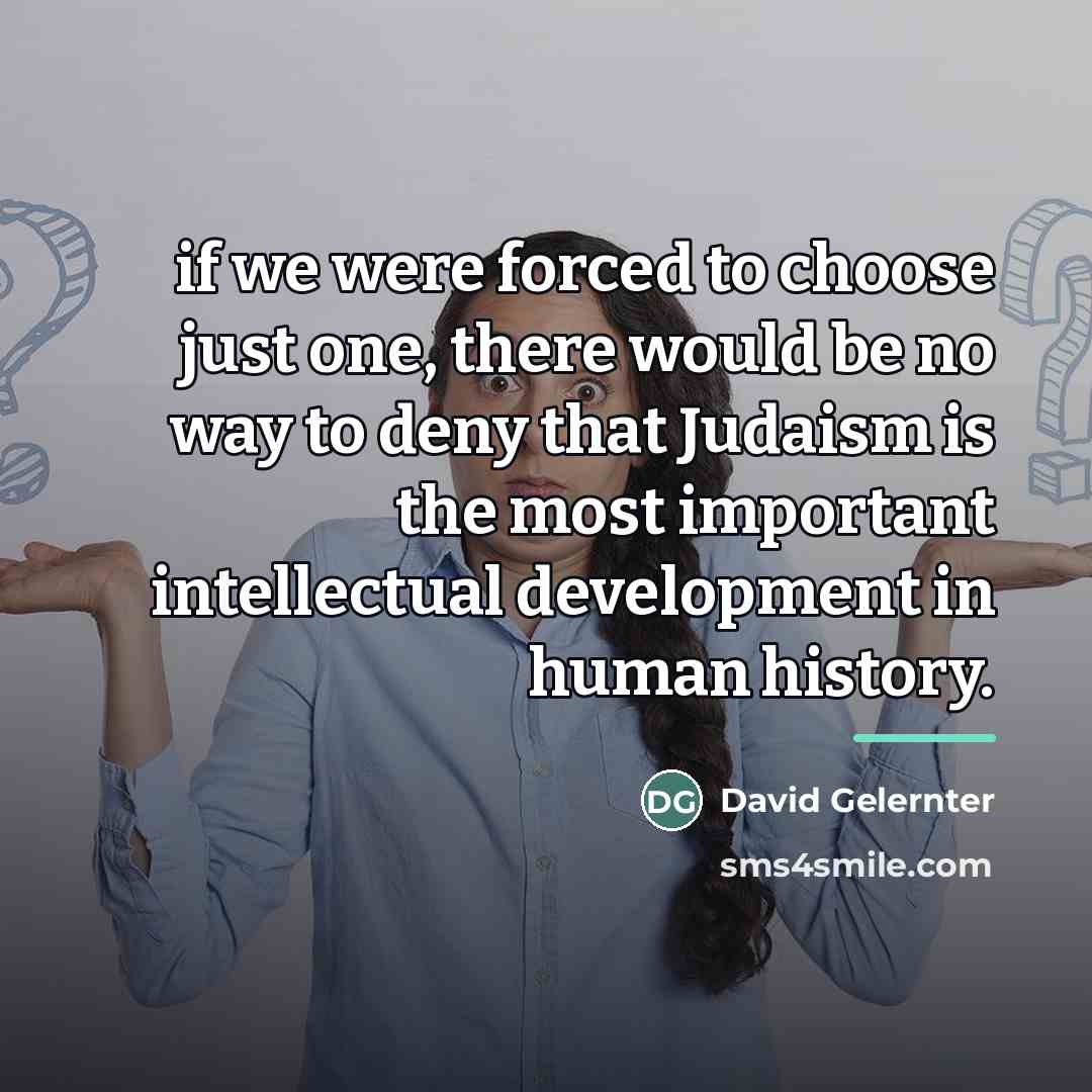 “if we were forced to choose just one, there would…” quote by David Gelernter