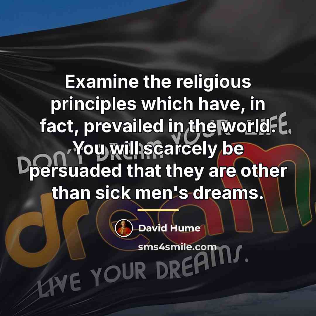 “Examine the religious principles which have, in fact, prevailed in…” quote by David Hume