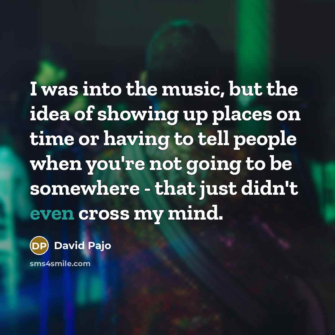 “I was into the music, but the idea of showing…” quote by David Pajo
