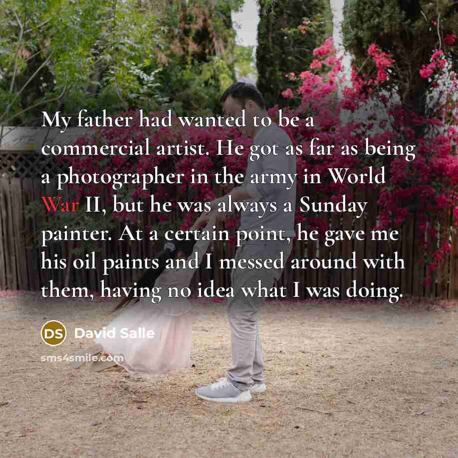 “My father had wanted to be a commercial artist. He…” quote by David Salle