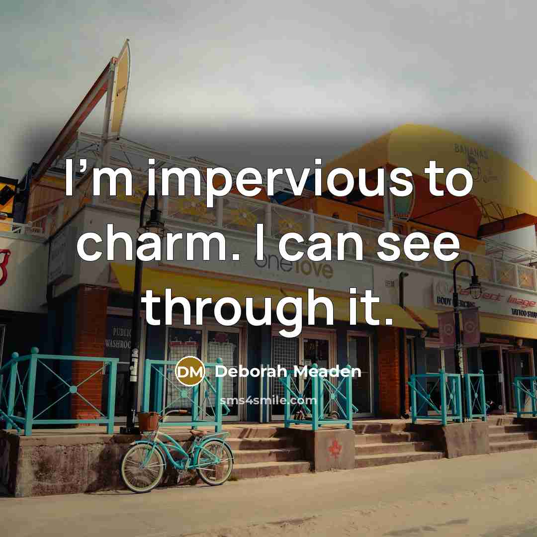 “I'm impervious to charm. I can see through it.…” quote by Deborah Meaden