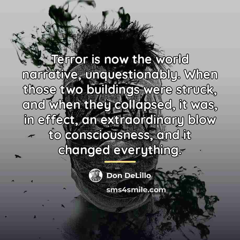 “Terror is now the world narrative, unquestionably. When those two…” quote by Don DeLillo