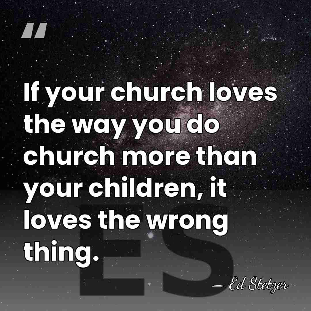 If your church loves the way you do church more than your&hellip; - Ed Stetzer