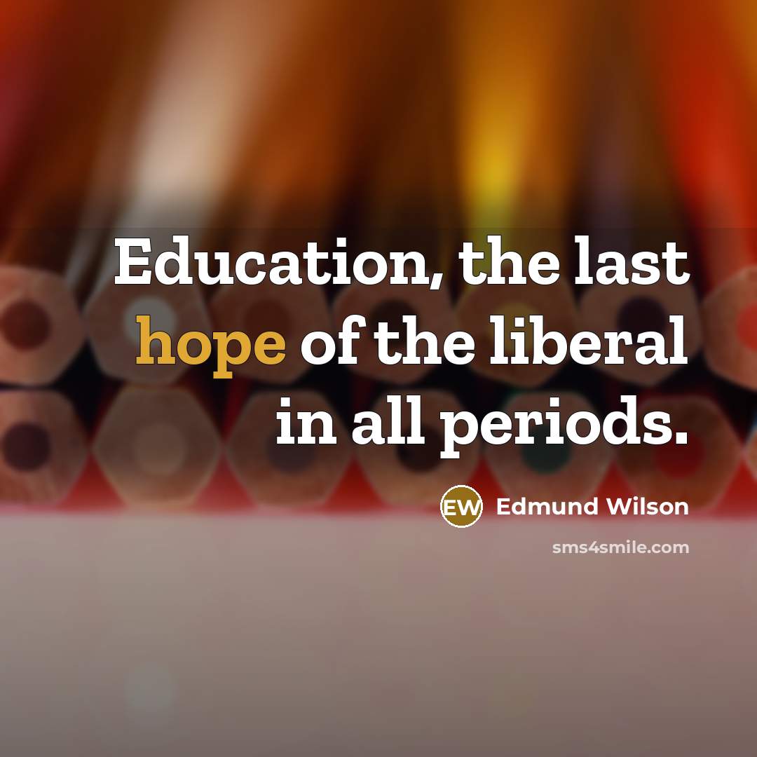 “Education, the last hope of the liberal in all periods.…” quote by Edmund Wilson