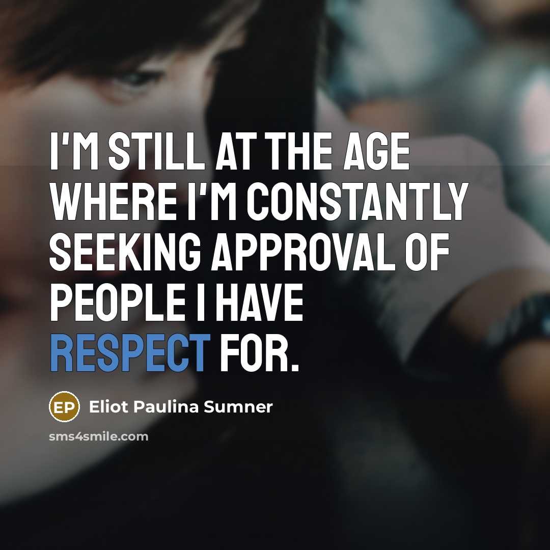 “I'm still at the age where I'm constantly seeking approval…” quote by Eliot Paulina Sumner