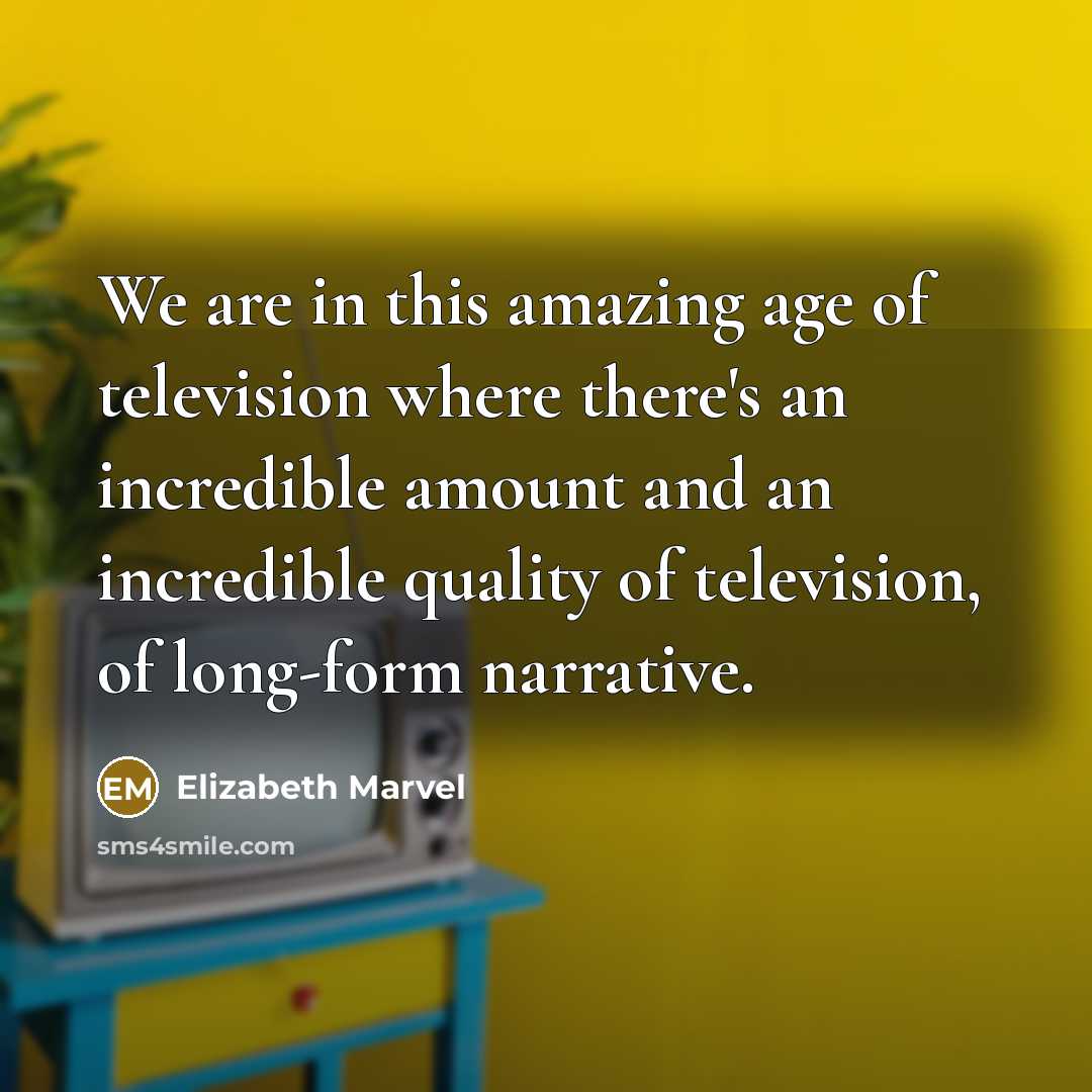 “We are in this amazing age of television where there's…” quote by Elizabeth Marvel