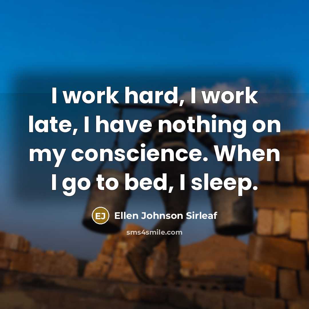 “I work hard, I work late, I have nothing on…” quote by Ellen Johnson Sirleaf