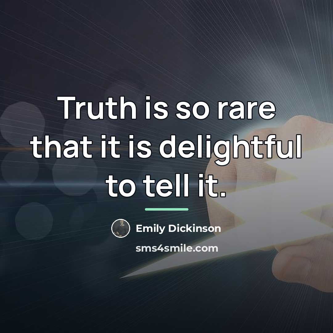 “Truth is so rare that it is delightful to tell…” quote by Emily Dickinson